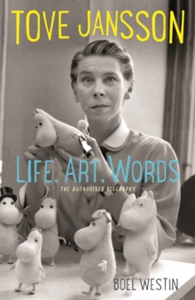 Tove Jansson Life, Art, Words : The Authorised Biography, Hardback Book Tove Jansson Life, Art, Words : The Authorised Biography, Hardback Book