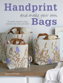 Handprint and Make Your Own Bags : 35 Stylish Projects for Using Stencils, Lino Cuts, and More, Paperback Book Handprint and Make Your Own Bags : 35 Stylish Projects for Using Stencils, Lino Cuts, and More, Paperback Book