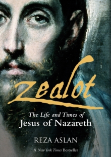 Zealot : The Life and Times of Jesus of Nazareth, Hardback Book Zealot : The Life and Times of Jesus of Nazareth, Hardback Book