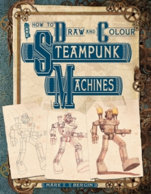 How to Draw and Colour Steampunk Machines, Paperback Book How to Draw and Colour Steampunk Machines, Paperback Book