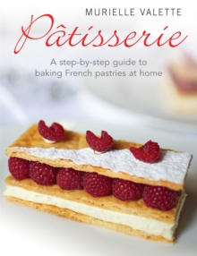Patisserie : A Step-by-step Guide to Baking French Pastries at Home, Paperback Patisserie : A Step-by-step Guide to Baking French Pastries at Home, Paperback
