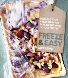 Freeze & Easy: Fabulous Food and New Ideas for Making the Most of YourFreezer, Hardback Book Freeze & Easy: Fabulous Food and New Ideas for Making the Most of YourFreezer, Hardback Book