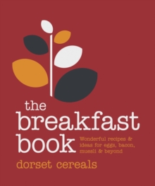 The Breakfast Book : Wonderful Recipes and Ideas for Eggs, Bacon, Muesli and Beyond, Hardback The Breakfast Book : Wonderful Recipes and Ideas for Eggs, Bacon, Muesli and Beyond, Hardback