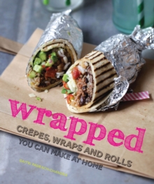 Wrapped : Crepes, Wraps and Rolls You Can Make at Home, Hardback Wrapped : Crepes, Wraps and Rolls You Can Make at Home, Hardback