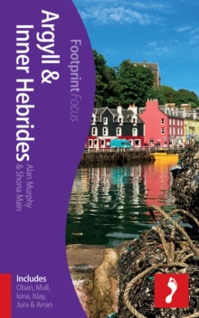Argyll & Inner Hebrides Footprint Focus Guide : (includes Oban, Mull, Iona, Islay, Jura & Arran), Paperback Argyll & Inner Hebrides Footprint Focus Guide : (includes Oban, Mull, Iona, Islay, Jura & Arran), Paperback