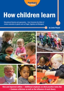 How Children Learn : Educational Theories and Approaches - from Comenius the Father of Modern Education to Giants Such as Piaget, Vygotsky and Malaguzzi, Paperback Book How Children Learn : Educational Theories and Approaches - from Comenius the Father of Modern Education to Giants Such as Piaget, Vygotsky and Malaguzzi, Paperback Book
