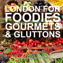 London for Foodies, Gourmets & Gluttons, Hardback Book London for Foodies, Gourmets & Gluttons, Hardback Book