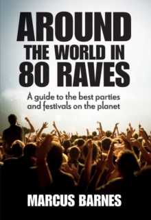 Around the World in 80 Raves : A Guide to the Best Parties and Festivals on the Planet, Hardback Around the World in 80 Raves : A Guide to the Best Parties and Festivals on the Planet, Hardback