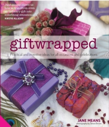 Giftwrapped : Practical and Inventive Ideas for All Occasions and Celebrations, Hardback Giftwrapped : Practical and Inventive Ideas for All Occasions and Celebrations, Hardback