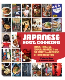 Japanese Soul Cooking : Ramen, Tonkatsu, Tempura and More from the Streets and Kitchens of Tokyo and Beyond, Hardback Book Japanese Soul Cooking : Ramen, Tonkatsu, Tempura and More from the Streets and Kitchens of Tokyo and Beyond, Hardback Book