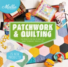 Mollie Makes: Patchwork & Quilting : Fun Projects for You to Make, Plus Tips, Hints and Techniques, Hardback Book Mollie Makes: Patchwork & Quilting : Fun Projects for You to Make, Plus Tips, Hints and Techniques, Hardback Book