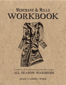 Merchant & Mills Workbook : A Collection of Versatile Sewing Patterns for an Elegant All Season Wardrobe, Paperback Merchant & Mills Workbook : A Collection of Versatile Sewing Patterns for an Elegant All Season Wardrobe, Paperback