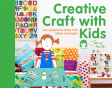 Creative Craft with Kids: 15 Fun Projects to Make From Fabric and Paper, Hardback Book Creative Craft with Kids: 15 Fun Projects to Make From Fabric and Paper, Hardback Book