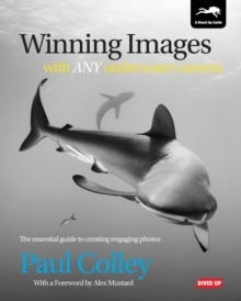 Winning Images with Any Underwater Camera : The Essential Guide to Creating Engaging Photos, Paperback Book Winning Images with Any Underwater Camera : The Essential Guide to Creating Engaging Photos, Paperback Book