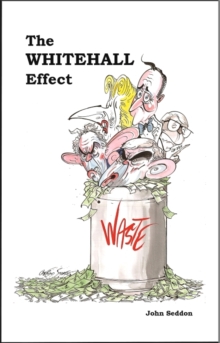 The Whitehall Effect : How Whitehall Became the Enemy of Great Public Services - and What We Can Do About it, Hardback Book The Whitehall Effect : How Whitehall Became the Enemy of Great Public Services - and What We Can Do About it, Hardback Book