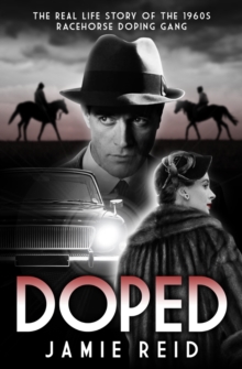 Doped : The Real Life Story of the 1960s Racehorse Doping Gang, Hardback Book Doped : The Real Life Story of the 1960s Racehorse Doping Gang, Hardback Book