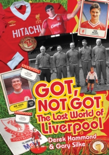 Got, Not Got: Liverpool : The Lost World of Liverpool Football Club, Hardback Got, Not Got: Liverpool : The Lost World of Liverpool Football Club, Hardback