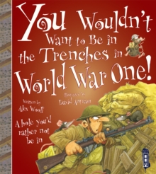 You Wouldn't Want to be in the Trenches in World War One!, Paperback Book You Wouldn't Want to be in the Trenches in World War One!, Paperback Book
