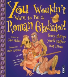 You Wouldn't Want to be a Roman Gladiator!, Paperback Book You Wouldn't Want to be a Roman Gladiator!, Paperback Book
