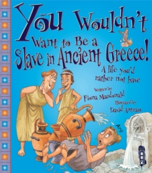 You Wouldn't Want to be a Slave in Ancient Greece!, Paperback Book You Wouldn't Want to be a Slave in Ancient Greece!, Paperback Book
