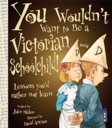 You Wouldn't Want to be a Victorian Schoolchild!, Paperback Book You Wouldn't Want to be a Victorian Schoolchild!, Paperback Book