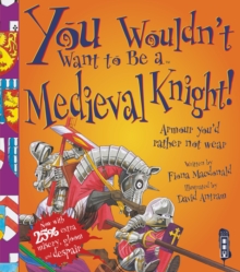 You Wouldn't Want to be a Medieval Knight!, Paperback You Wouldn't Want to be a Medieval Knight!, Paperback