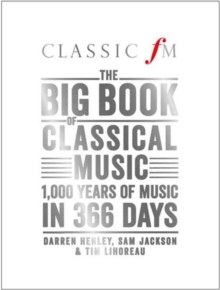 The Big Book of Classical Music : 1000 Years of Classical Music in 366 Days, Hardback The Big Book of Classical Music : 1000 Years of Classical Music in 366 Days, Hardback