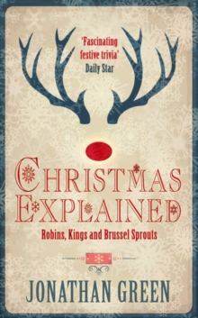 Christmas Explained : Robins, Kings and Brussel Sprouts, Hardback Book Christmas Explained : Robins, Kings and Brussel Sprouts, Hardback Book
