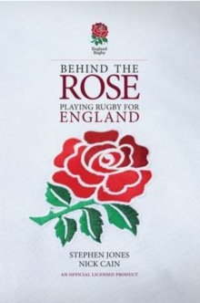 Behind the Rose : Playing Rugby for England, Hardback Behind the Rose : Playing Rugby for England, Hardback