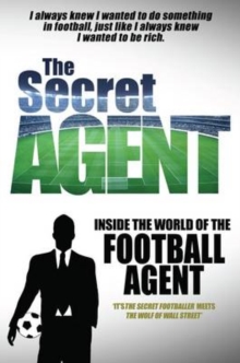The Secret Agent : Inside of the World of the Football Agent, Paperback Book The Secret Agent : Inside of the World of the Football Agent, Paperback Book