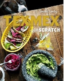 Tex-Mex from Scratch, Hardback Tex-Mex from Scratch, Hardback