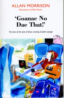 'Goanae No Dae That!' : The Best of the Best of Those Cricking Scottish Sayings!, Paperback 'Goanae No Dae That!' : The Best of the Best of Those Cricking Scottish Sayings!, Paperback