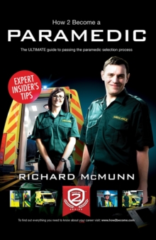 How to Become a Paramedic: The ULTIMATE Guide to Passing the Paramedic/Emergency Care Assistant Selection Process, Paperback Book How to Become a Paramedic: The ULTIMATE Guide to Passing the Paramedic/Emergency Care Assistant Selection Process, Paperback Book