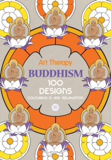 Art Therapy: Buddhism : 100 Designs Colouring in and Relaxation, Hardback Art Therapy: Buddhism : 100 Designs Colouring in and Relaxation, Hardback