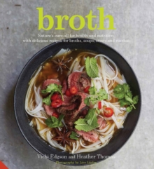 Broth : Nature's Cure-All for Health and Nutrition, with Delicious Recipes for Broths, Soups, Stews and Risottos, Hardback Book Broth : Nature's Cure-All for Health and Nutrition, with Delicious Recipes for Broths, Soups, Stews and Risottos, Hardback Book