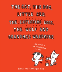 The Cat, the Dog, Little Red, the Exploding Eggs, the Wolf and Grandma's Wardrobe, Paperback Book The Cat, the Dog, Little Red, the Exploding Eggs, the Wolf and Grandma's Wardrobe, Paperback Book