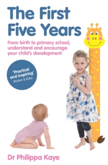 The First Five Years : From Birth to Primary School, Understand and Encourage Your Child's Development, Paperback Book The First Five Years : From Birth to Primary School, Understand and Encourage Your Child's Development, Paperback Book