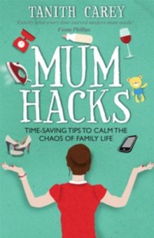 Mum Hacks : Time-Saving Tips to Calm the Chaos of Family Life, Paperback Book Mum Hacks : Time-Saving Tips to Calm the Chaos of Family Life, Paperback Book
