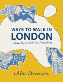 Ways to Walk in London : Hidden Places and New Perspectives, Hardback Book Ways to Walk in London : Hidden Places and New Perspectives, Hardback Book