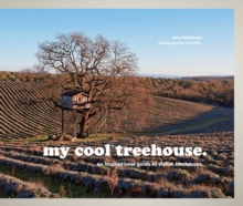 My Cool Treehouse: An Inspirational Guide to Stylish Treehouses, Hardback Book My Cool Treehouse: An Inspirational Guide to Stylish Treehouses, Hardback Book