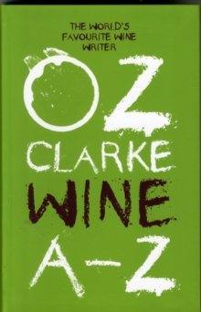 Oz Clarke Wine A - Z : The World's Favourite Wine Writer, Paperback Oz Clarke Wine A - Z : The World's Favourite Wine Writer, Paperback