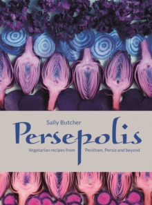 Persepolis : Vegetarian Recipes from Peckham, Persia and Beyond, Hardback Book Persepolis : Vegetarian Recipes from Peckham, Persia and Beyond, Hardback Book