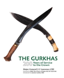 The Gurkhas : 200 Years of Service to the Crown, Hardback The Gurkhas : 200 Years of Service to the Crown, Hardback