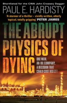 Abrupt Physics of Dying: One Man. An Oil Company. A Decision That Could Cost His Life, Paperback Book Abrupt Physics of Dying: One Man. An Oil Company. A Decision That Could Cost His Life, Paperback Book