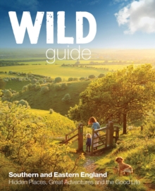 Wild Guide - Southern and Eastern England : Norfolk to New Forest, Cotswolds to Kent (Including London), Paperback Wild Guide - Southern and Eastern England : Norfolk to New Forest, Cotswolds to Kent (Including London), Paperback