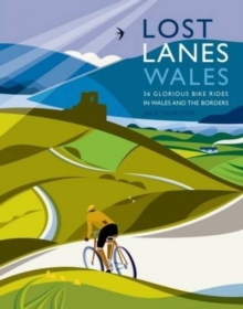 Lost Lanes Wales : 36 Glorious Bike Rides in Wales and the Borders, Paperback Lost Lanes Wales : 36 Glorious Bike Rides in Wales and the Borders, Paperback