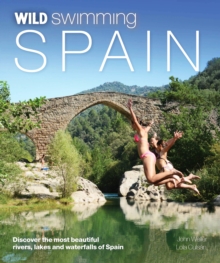 Wild Swimming Spain : Discover the Most Beautiful Rivers, Lakes and Waterfalls of Spain, Paperback Book Wild Swimming Spain : Discover the Most Beautiful Rivers, Lakes and Waterfalls of Spain, Paperback Book