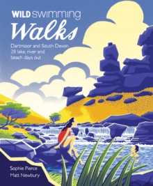 Wild Swimming Walks Dartmoor and South Devon : 28 Lake, River and Beach Days Out in South West England, Paperback Book Wild Swimming Walks Dartmoor and South Devon : 28 Lake, River and Beach Days Out in South West England, Paperback Book