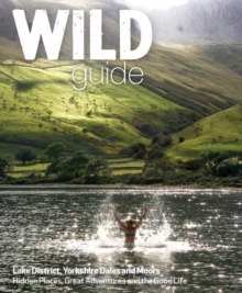 Wild Guide Lake District and Yorkshire Dales : Hidden Places and Great Adventures - Including Bowland and South Pennines, Paperback Book Wild Guide Lake District and Yorkshire Dales : Hidden Places and Great Adventures - Including Bowland and South Pennines, Paperback Book