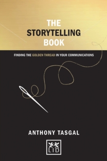The Storytelling Book : Finding the Golden Thread in Your Communications, Hardback The Storytelling Book : Finding the Golden Thread in Your Communications, Hardback